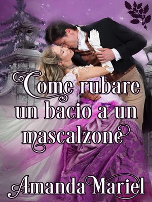 cover image of Come rubare un bacio a un mascalzone
